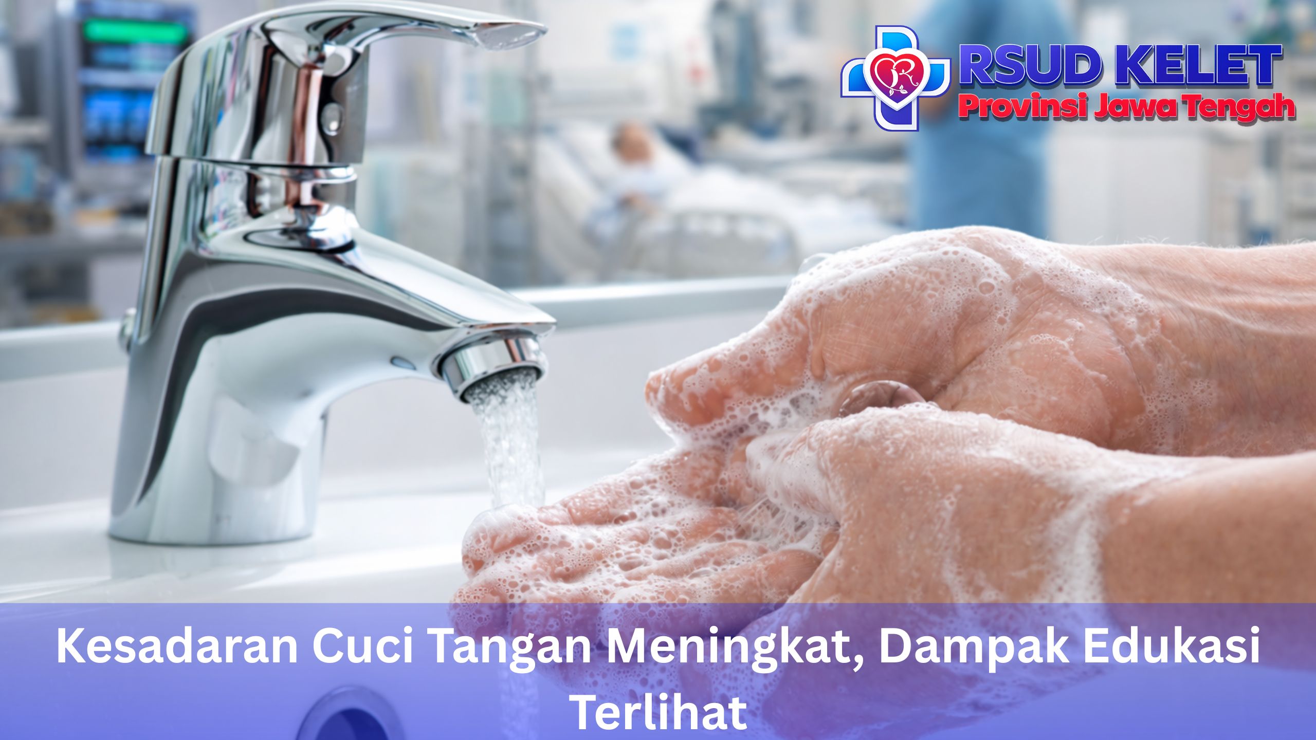 Kesadaran Cuci Tangan Meningkat, Dampak Edukasi Terlihat