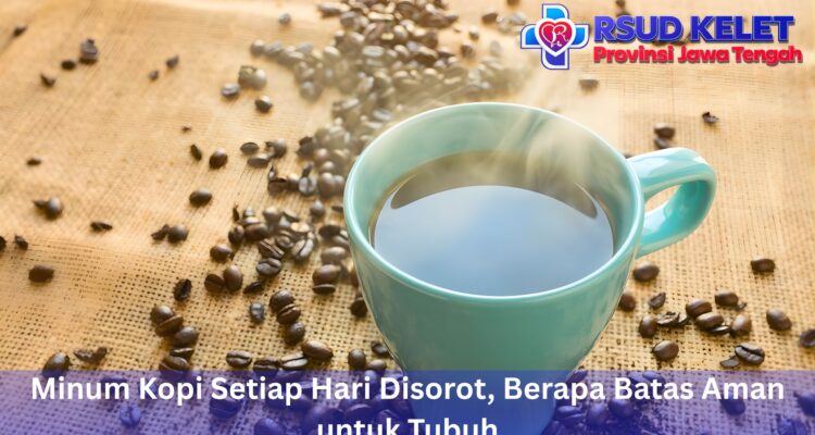 Minum Kopi Setiap Hari Disorot, Berapa Batas Aman untuk Tubuh