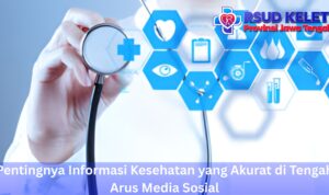 Pentingnya Informasi Kesehatan yang Akurat di Tengah Arus Media Sosial