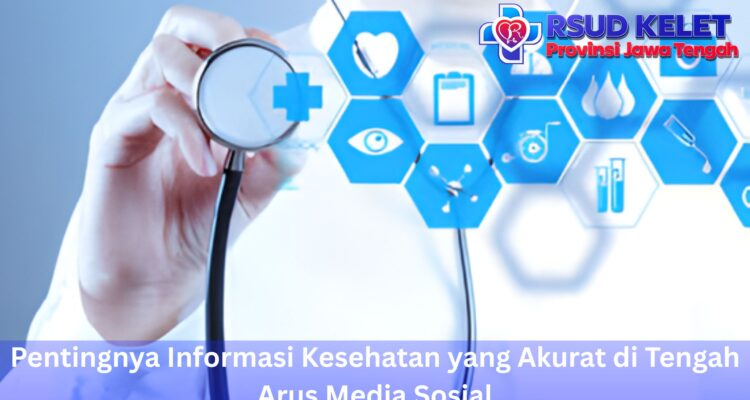 Pentingnya Informasi Kesehatan yang Akurat di Tengah Arus Media Sosial