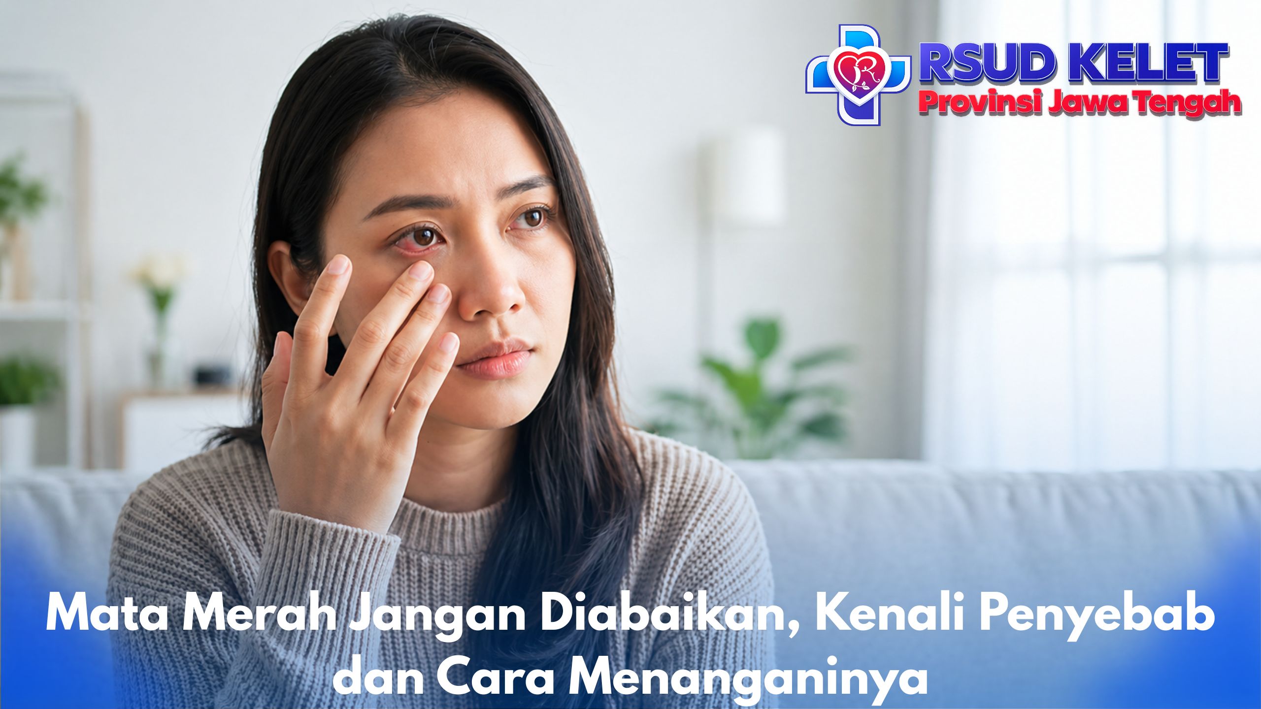 Mata Merah Jangan Diabaikan, Kenali Penyebab dan Cara Menanganinya
