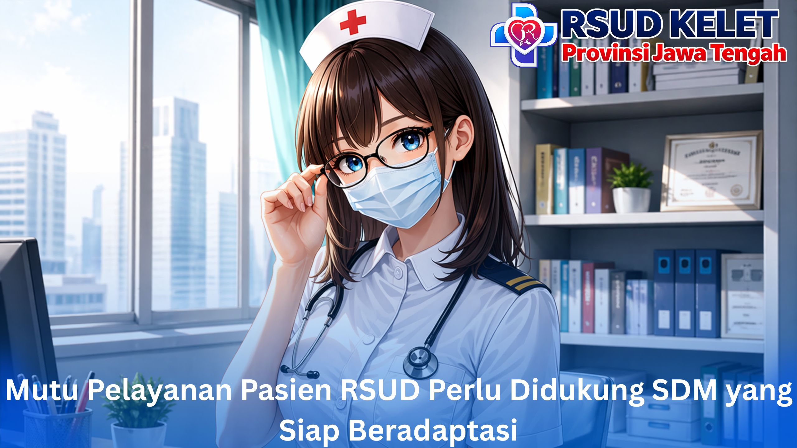 Mutu Pelayanan Pasien RSUD Perlu Didukung SDM yang Siap Beradaptasi