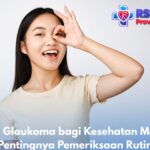 Bahaya Glaukoma bagi Kesehatan Mata dan Pentingnya Pemeriksaan Rutin