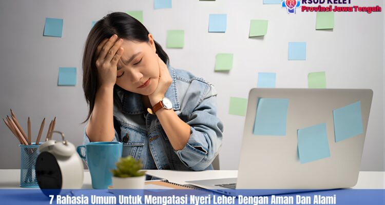 7 Rahasia Umum Untuk Mengatasi Nyeri Leher Dengan Aman Dan Alami