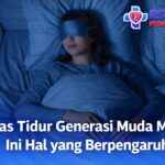 Kualitas Tidur Generasi Muda Menurun, Ini Hal yang Berpengaruh