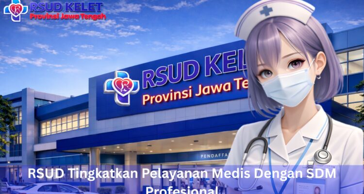 RSUD Tingkatkan Pelayanan Medis Dengan SDM Profesional