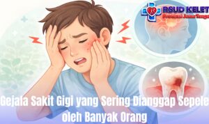 Gejala Sakit Gigi yang Sering Dianggap Sepele oleh Banyak Orang