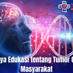 Pentingnya Edukasi tentang Tumor Otak bagi Masyarakat