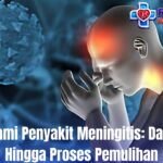 Memahami Penyakit Meningitis: Dari Gejala Hingga Proses Pemulihan