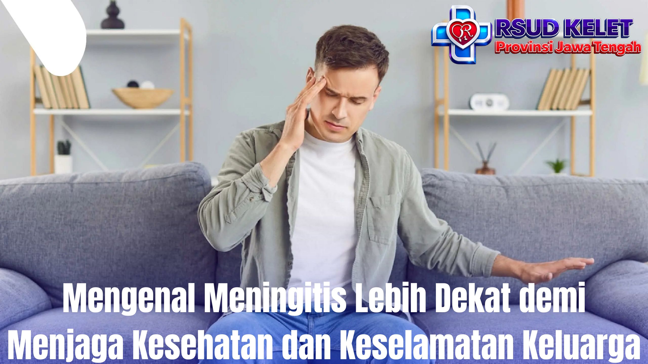 Mengenal Meningitis Lebih Dekat demi Menjaga Kesehatan dan Keselamatan Keluarga