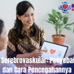 Penyakit Serebrovaskular: Penyebab, Gejala, dan Cara Pencegahannya