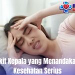 Gejala Sakit Kepala yang Menandakan Kondisi Kesehatan Serius