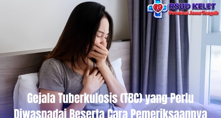 Gejala Tuberkulosis (TBC) yang Perlu Diwaspadai Beserta Cara Pemeriksaannya