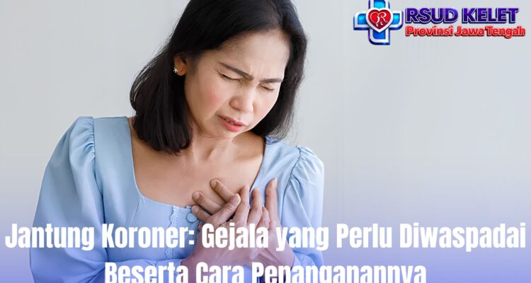 Jantung Koroner: Gejala yang Perlu Diwaspadai Beserta Cara Penanganannya