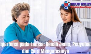 Hipertensi pada Lansia: Kenali Jenis, Penyebab, dan Cara Mengatasinya