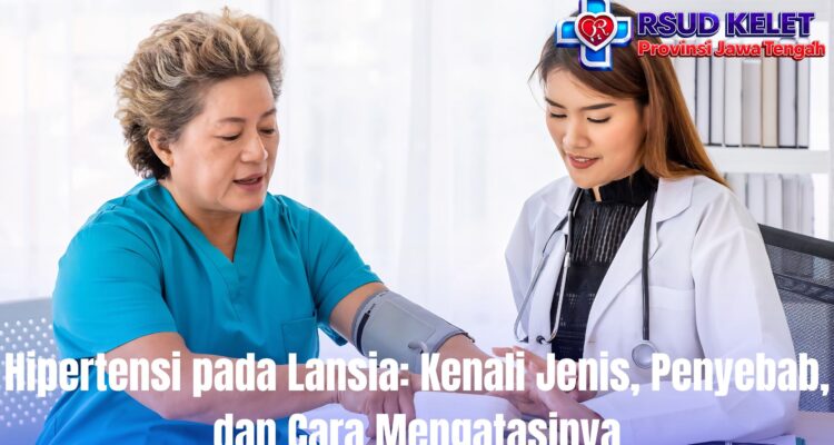 Hipertensi pada Lansia: Kenali Jenis, Penyebab, dan Cara Mengatasinya