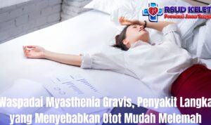 Waspadai Myasthenia Gravis, Penyakit Langka yang Menyebabkan Otot Mudah Melemah