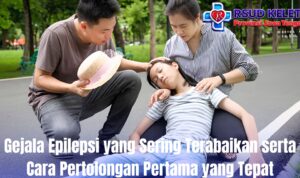 Gejala Epilepsi yang Sering Terabaikan serta Cara Pertolongan Pertama yang Tepat