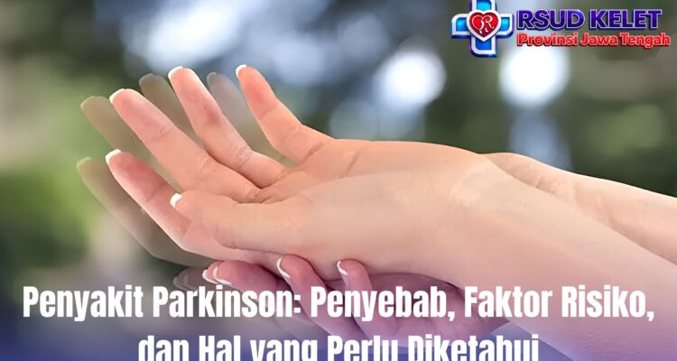 Penyakit Parkinson: Penyebab, Faktor Risiko, dan Hal yang Perlu Diketahui