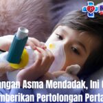 Serangan Asma Mendadak, Ini Cara Memberikan Pertolongan Pertama