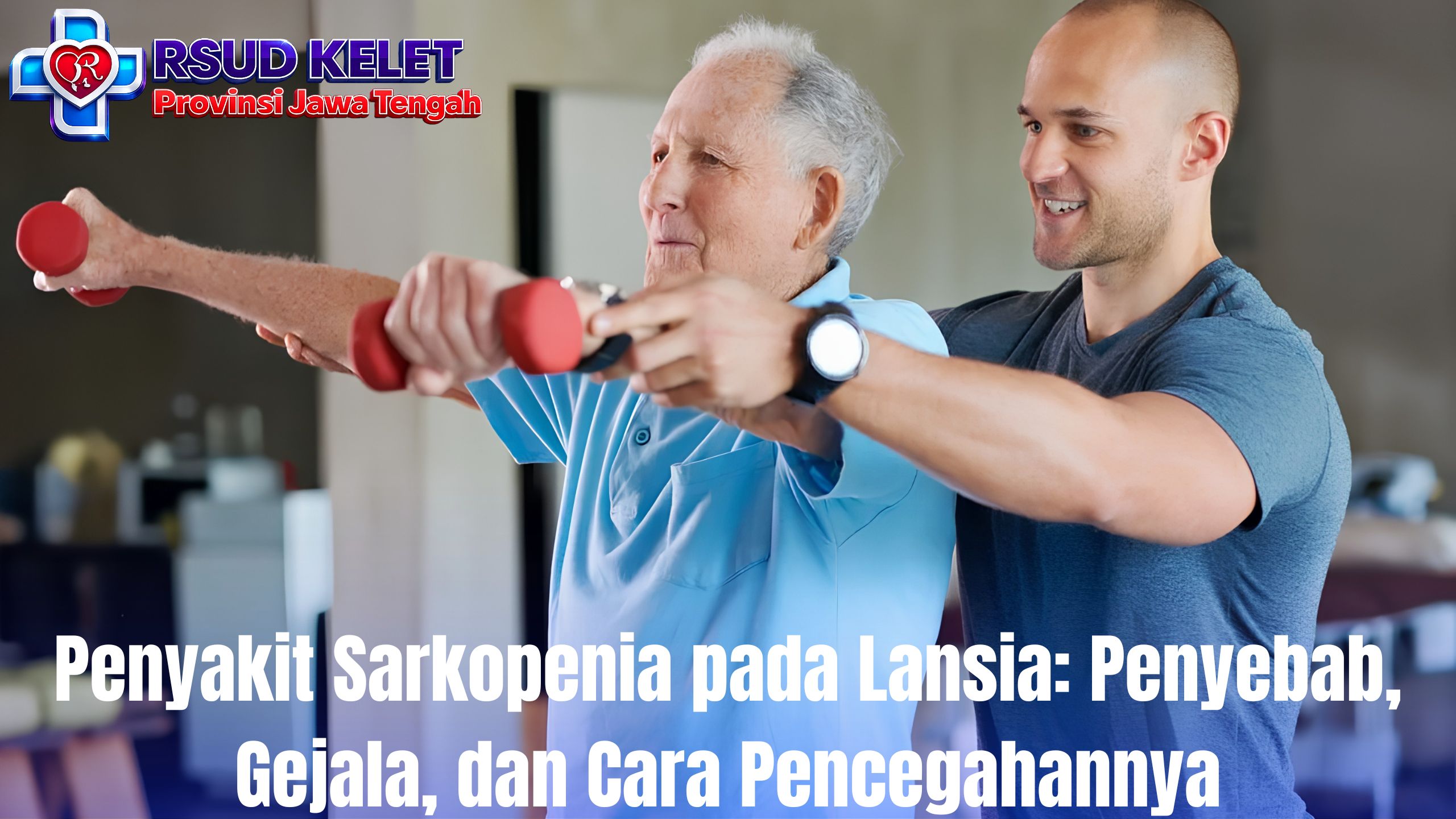 Penyakit Sarkopenia pada Lansia: Penyebab, Gejala, dan Cara Pencegahannya