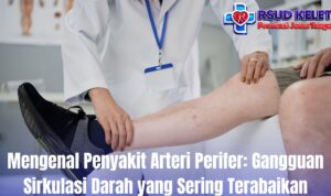 Mengenal Penyakit Arteri Perifer: Gangguan Sirkulasi Darah yang Sering Terabaikan