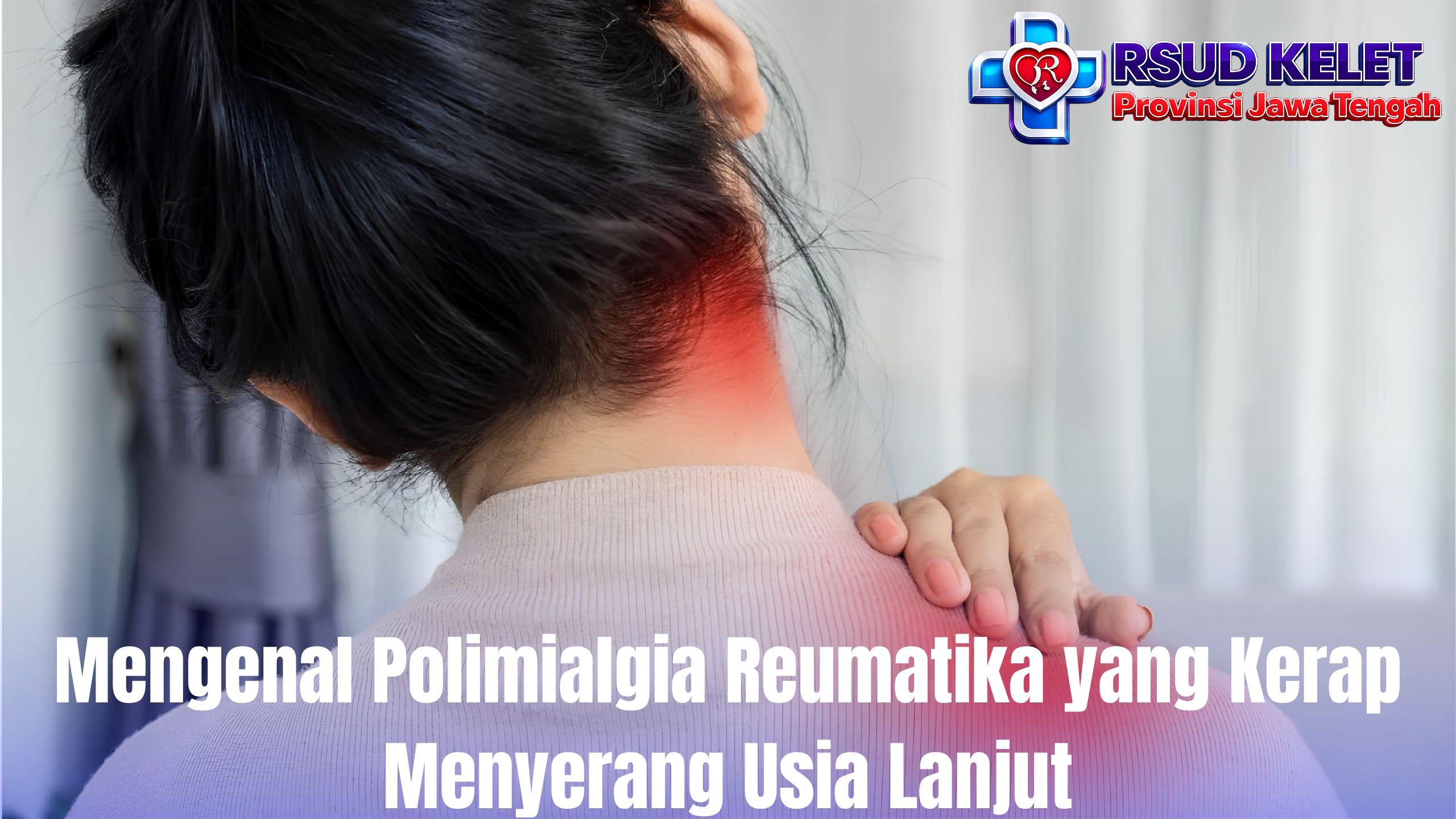 Mengenal Polimialgia Reumatika yang Kerap Menyerang Usia Lanjut