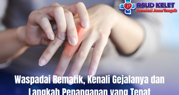 Waspadai Rematik, Kenali Gejalanya dan Langkah Penanganan yang Tepat