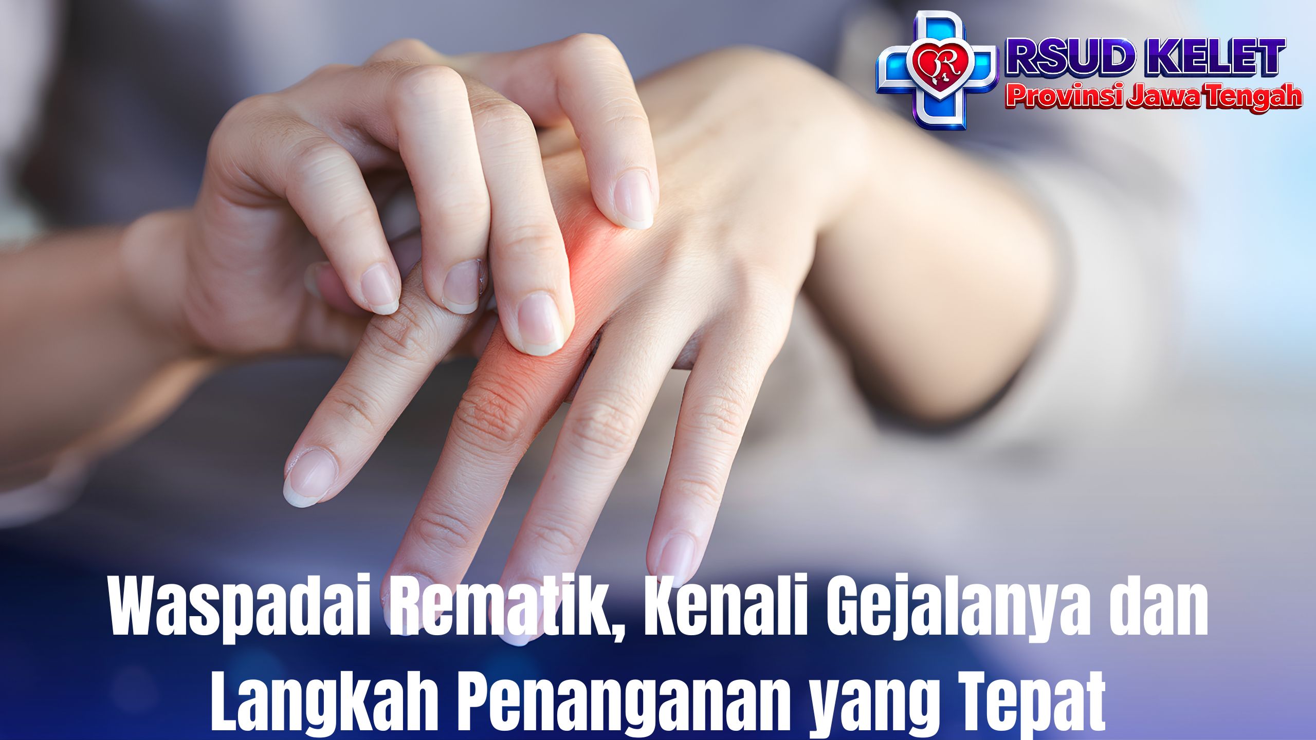 Waspadai Rematik, Kenali Gejalanya dan Langkah Penanganan yang Tepat