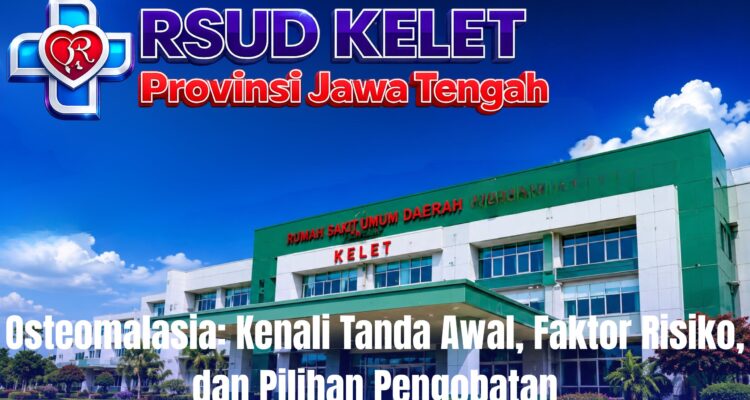Osteomalasia: Kenali Tanda Awal, Faktor Risiko, dan Pilihan Pengobatan