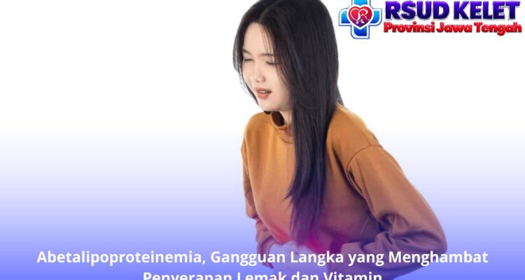 Abetalipoproteinemia, Gangguan Langka yang Menghambat Penyerapan Lemak dan Vitamin