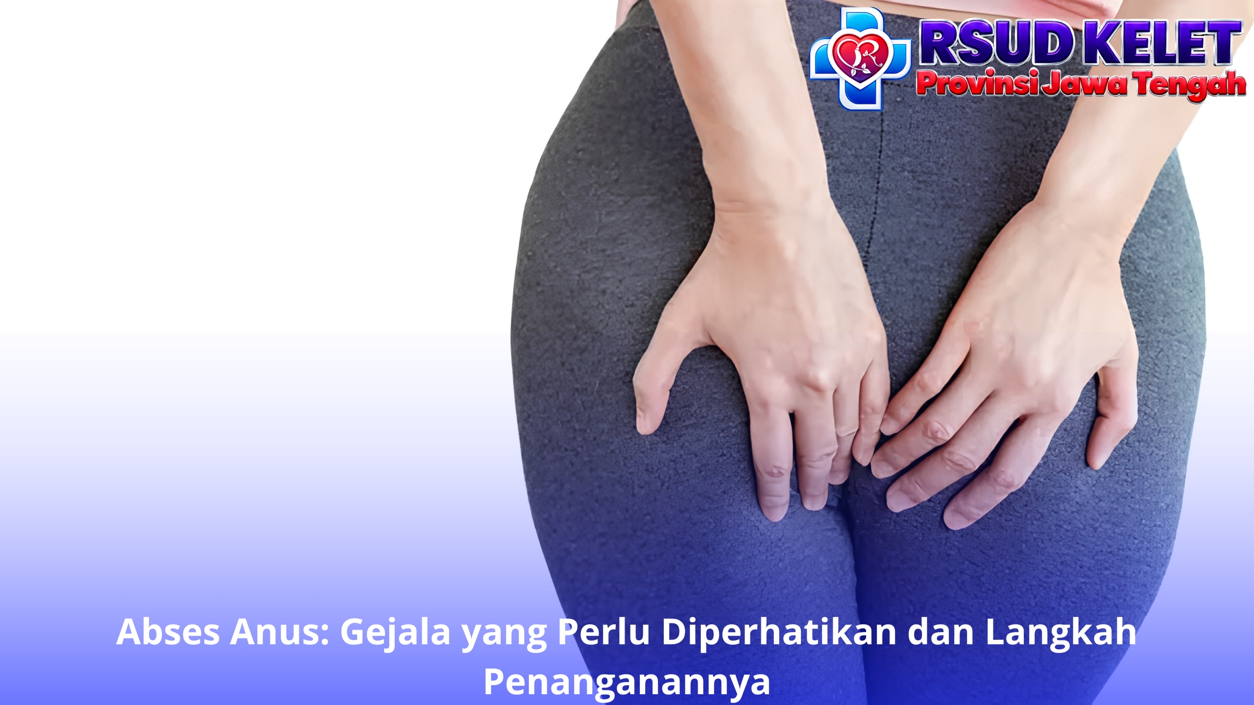 Abses Anus: Gejala yang Perlu Diperhatikan dan Langkah Penanganannya